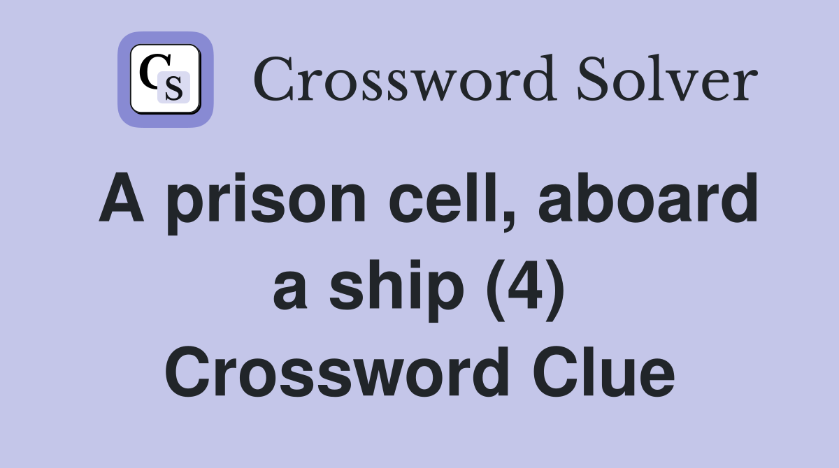 A prison cell, aboard a ship (4) Crossword Clue