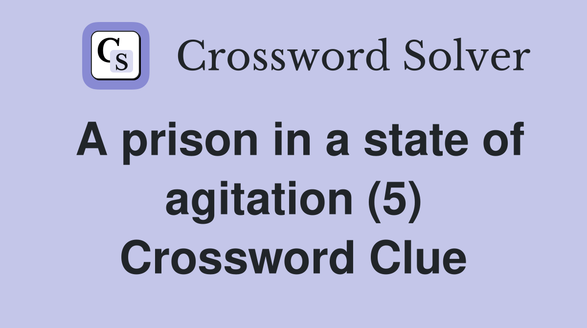 A prison in a state of agitation (5) Crossword Clue