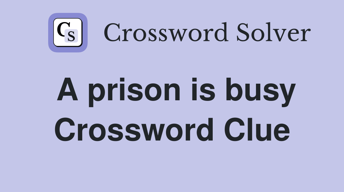 A prison is busy Crossword Clue