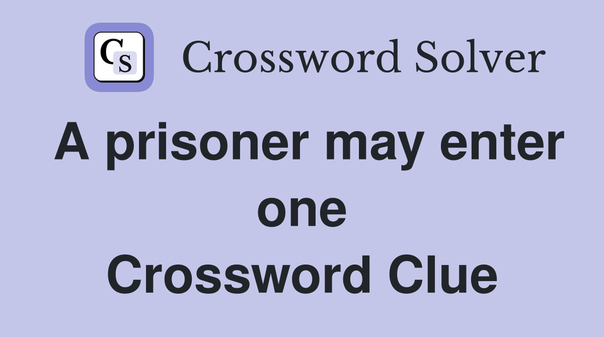 A prisoner may enter one Crossword Clue