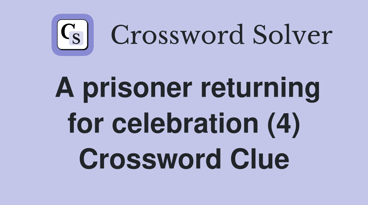A prisoner returning for celebration (4) Crossword Clue