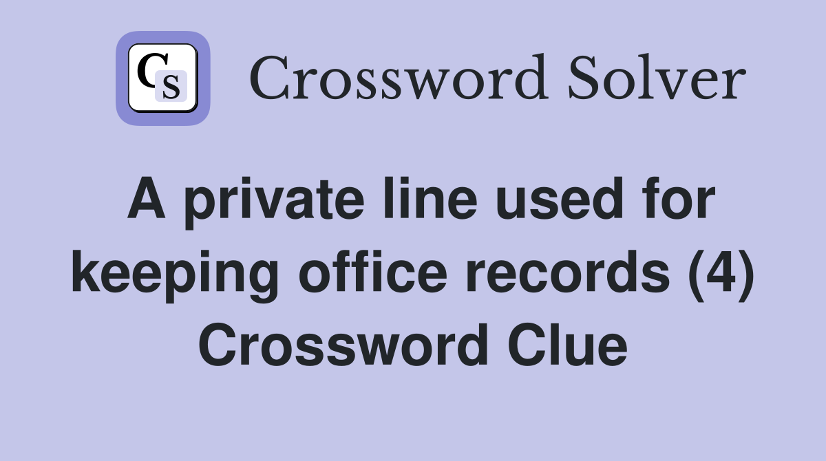 A private line used for keeping office records (4) Crossword Clue