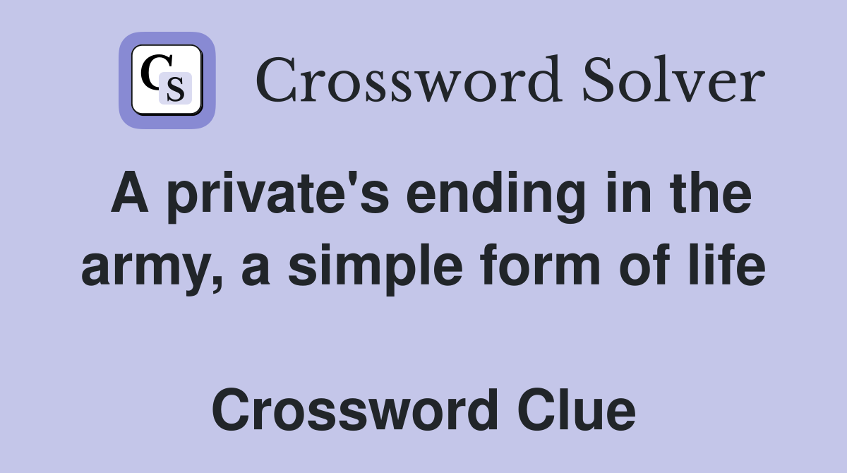 A private's ending in the army, a simple form of life  Crossword Clue