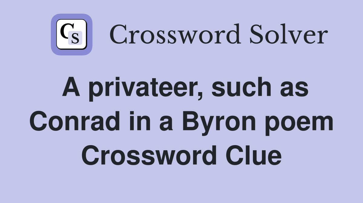 A privateer, such as Conrad in a Byron poem Crossword Clue