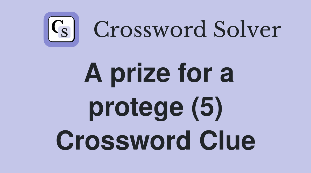 A prize for a protege (5) Crossword Clue