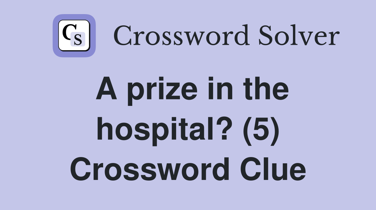 A prize in the hospital? (5) Crossword Clue