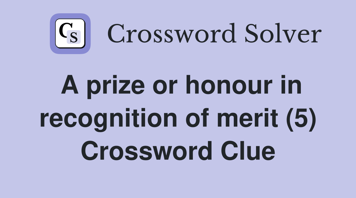 A prize or honour in recognition of merit (5) Crossword Clue