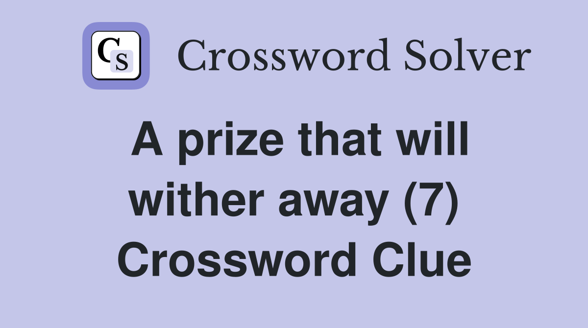 A prize that will wither away (7) Crossword Clue