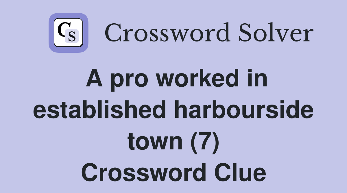 A pro worked in established harbourside town (7) Crossword Clue