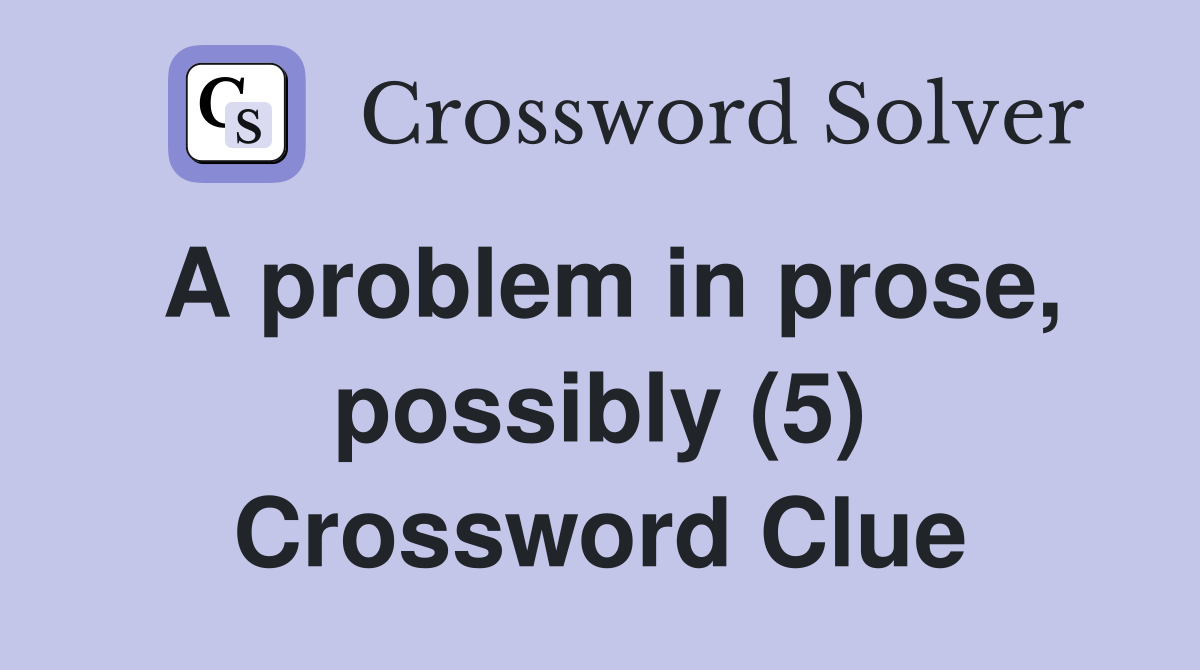 A problem in prose, possibly (5) Crossword Clue