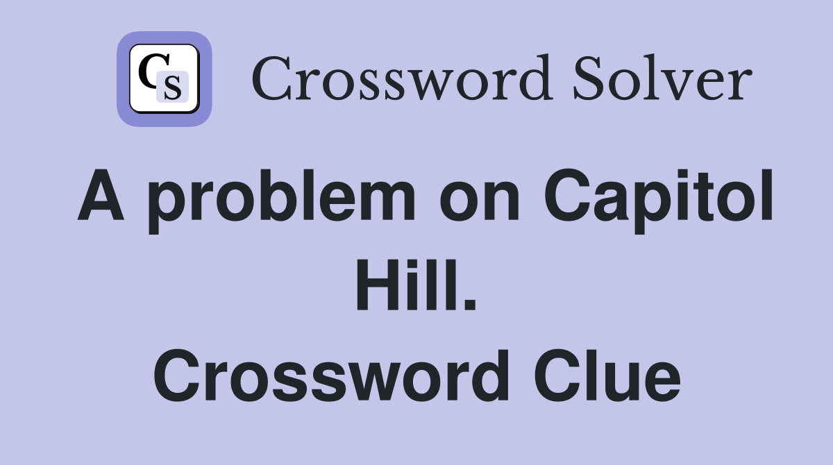 A problem on Capitol Hill. Crossword Clue