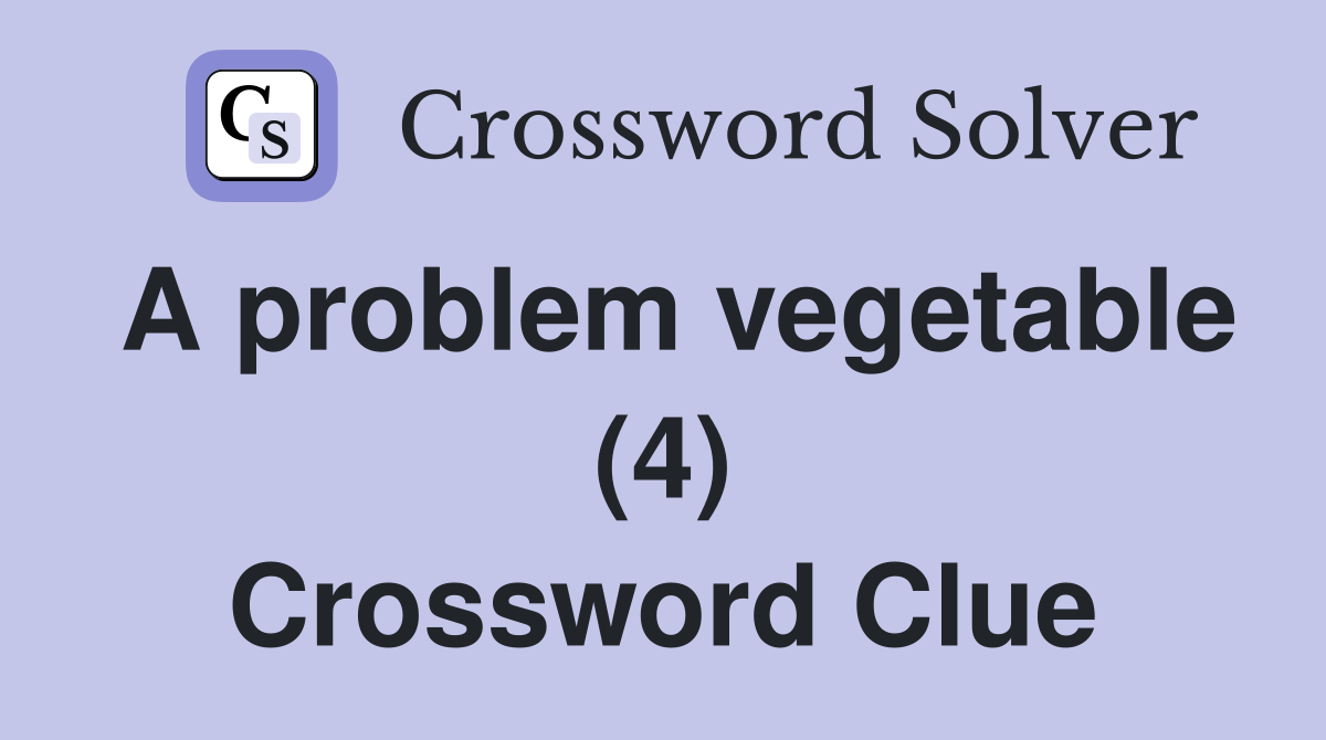 A problem vegetable (4) Crossword Clue