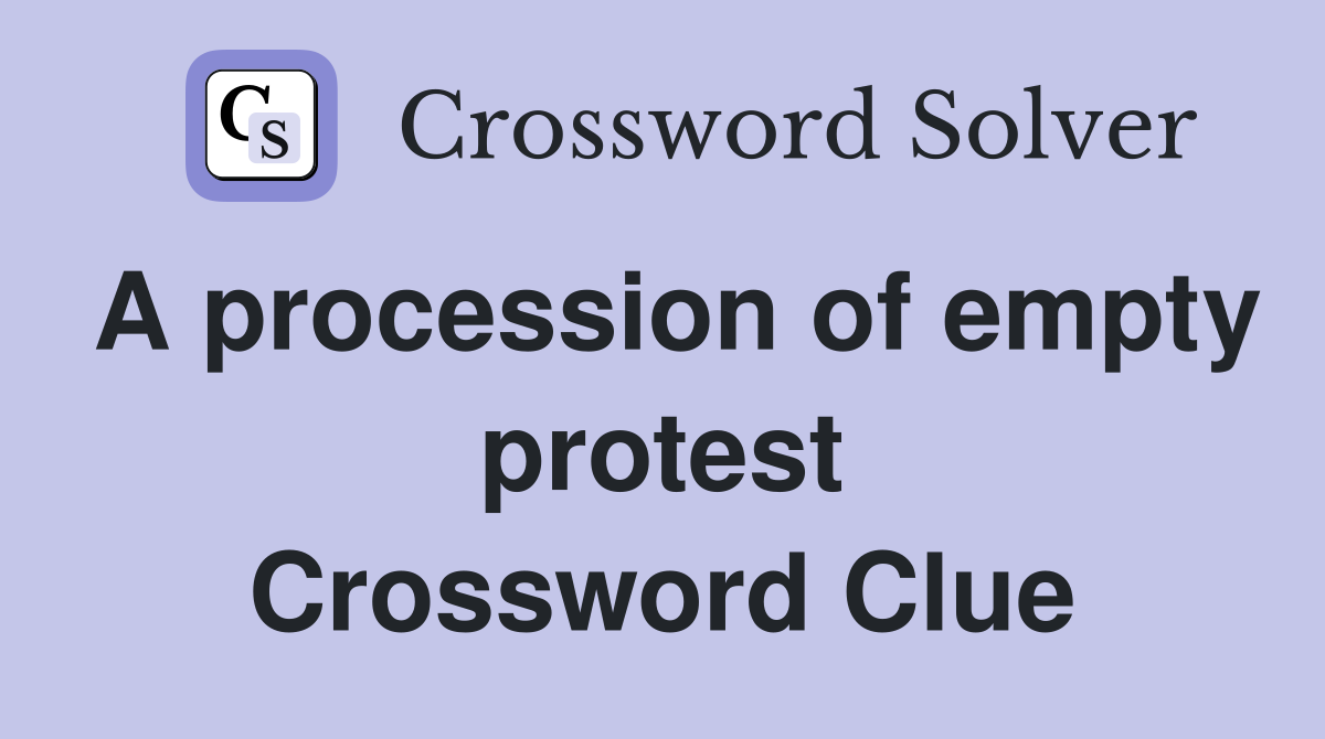 A procession of empty protest Crossword Clue