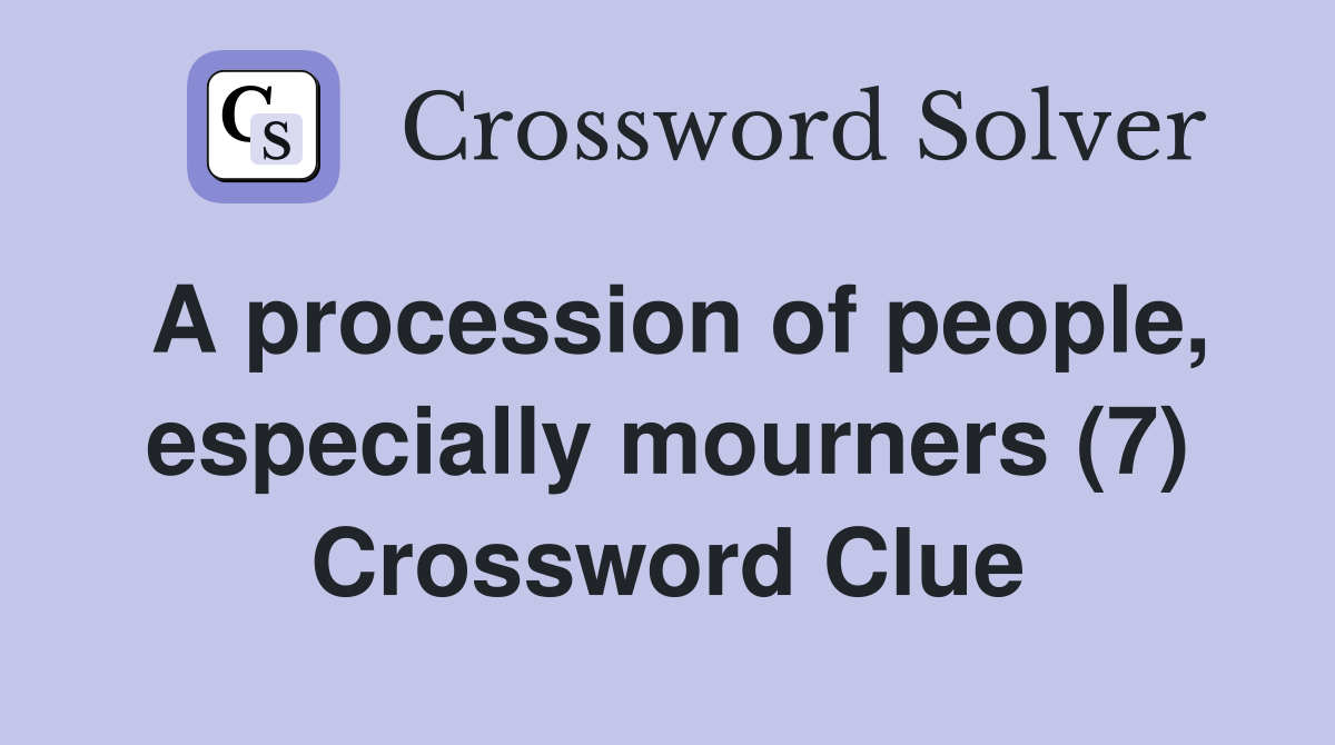 A procession of people, especially mourners (7) Crossword Clue