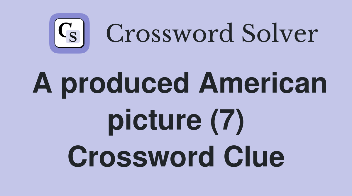 A produced American picture (7) Crossword Clue