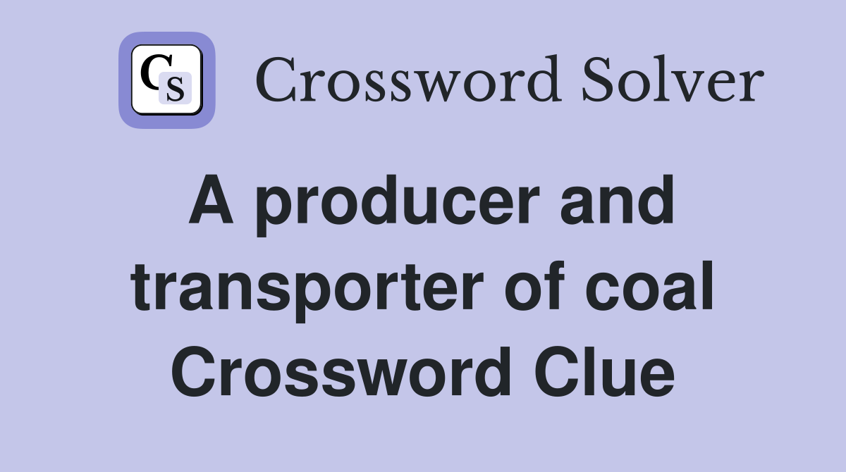 A producer and transporter of coal Crossword Clue