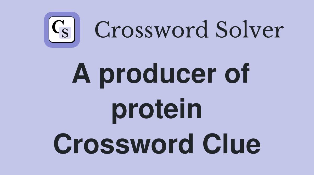 A producer of protein Crossword Clue