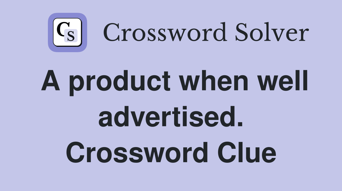 A product when well advertised. Crossword Clue
