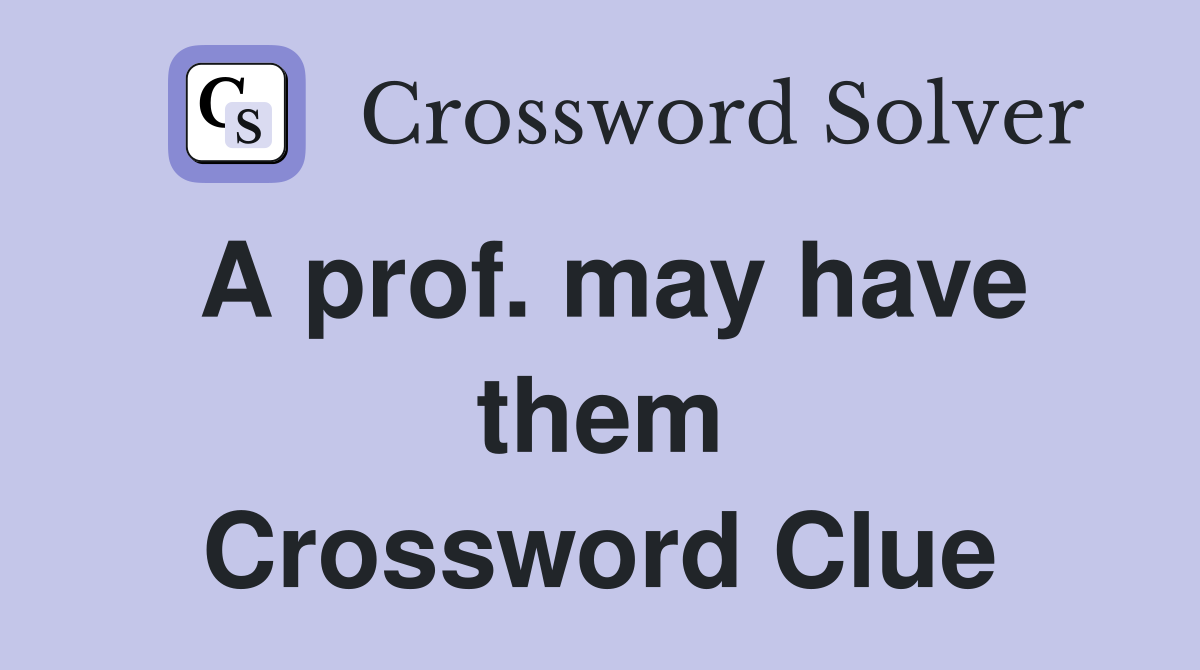 A prof. may have them Crossword Clue
