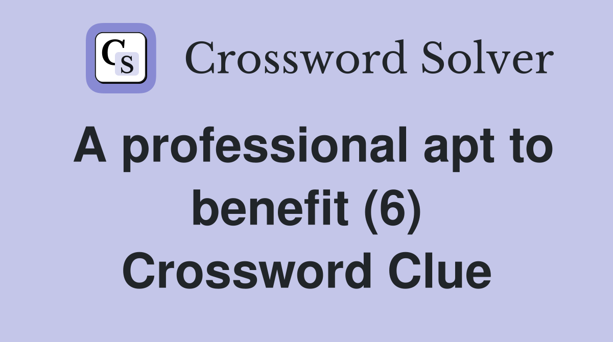 A professional apt to benefit (6) Crossword Clue