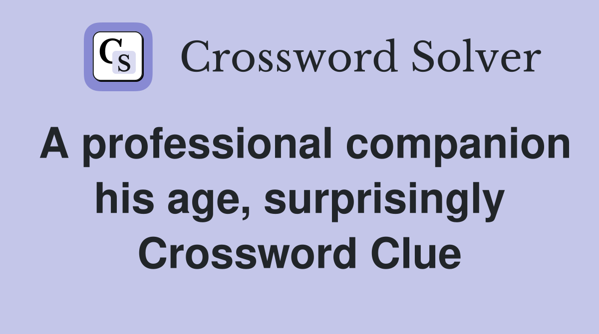 A professional companion his age, surprisingly Crossword Clue