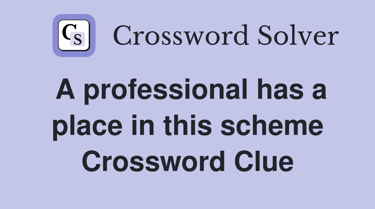 A professional has a place in this scheme Crossword Clue