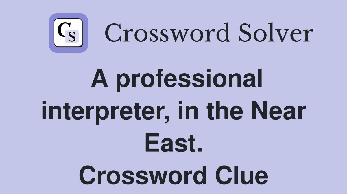 A professional interpreter, in the Near East. Crossword Clue