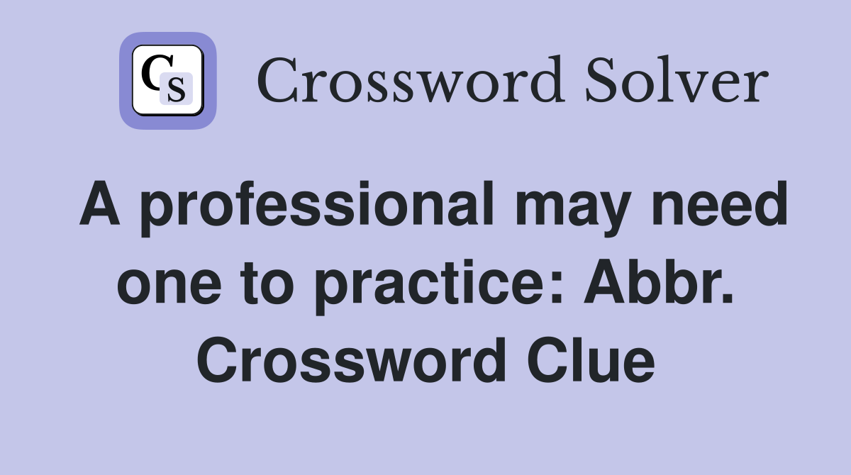 A professional may need one to practice: Abbr. Crossword Clue