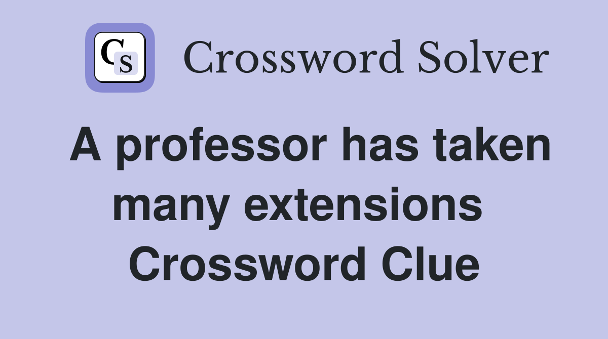 A professor has taken many extensions  Crossword Clue