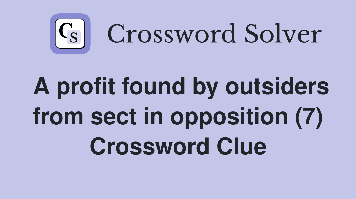 A profit found by outsiders from sect in opposition (7) Crossword Clue
