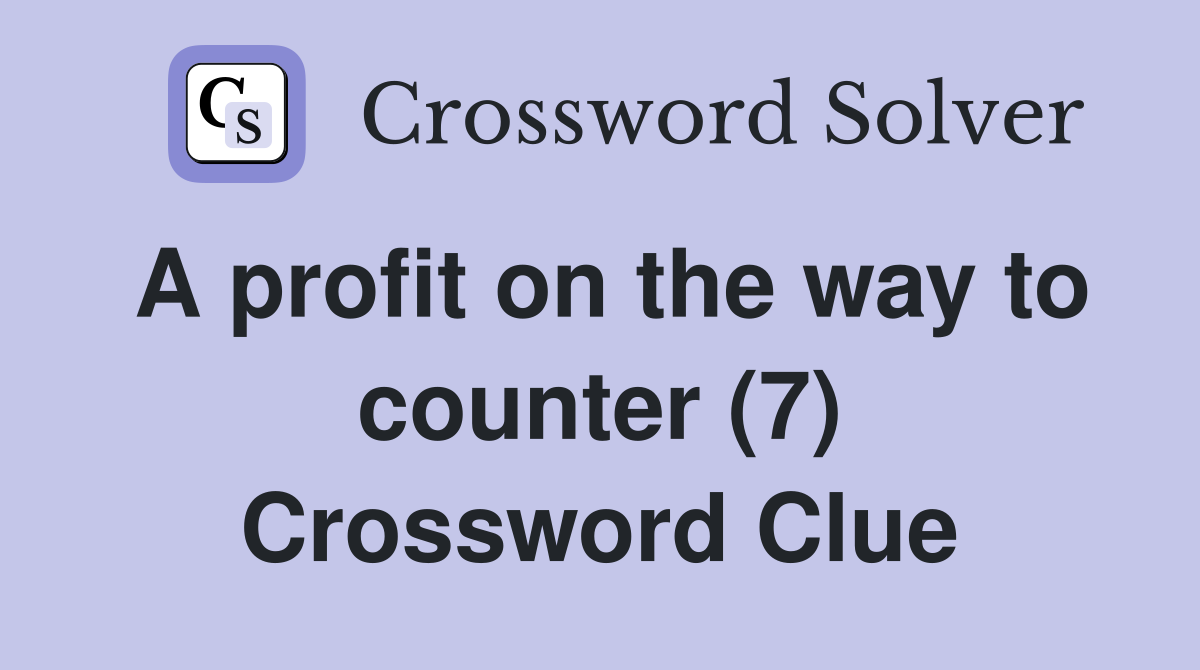 A profit on the way to counter (7) Crossword Clue
