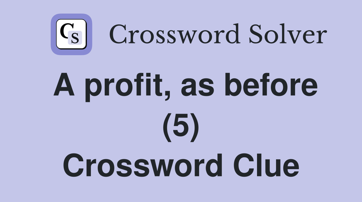 A profit, as before (5) Crossword Clue