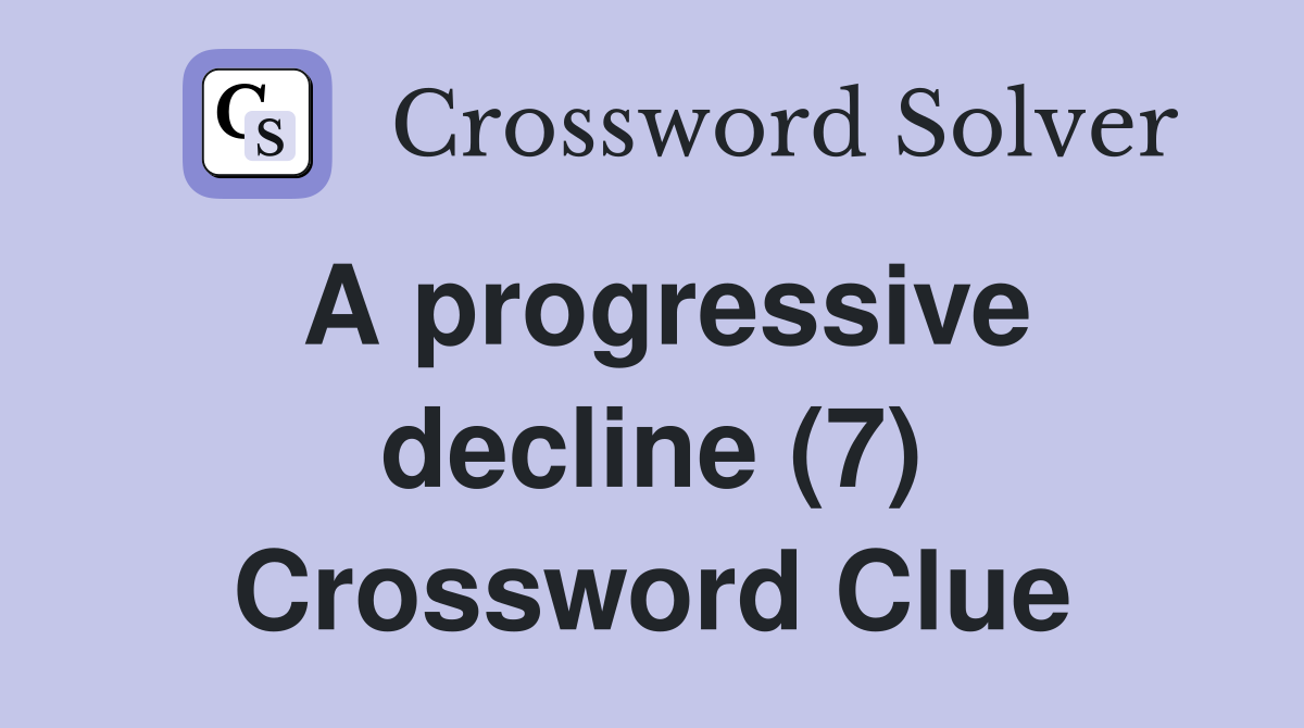 A progressive decline (7) Crossword Clue