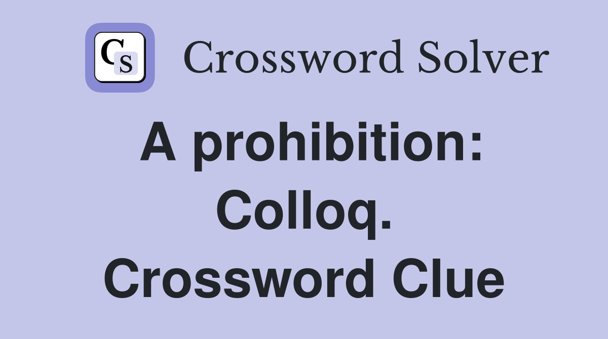 A prohibition: Colloq. Crossword Clue