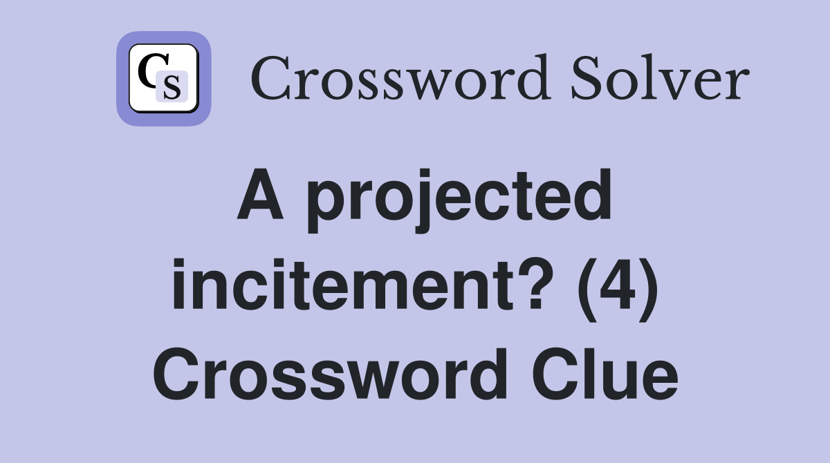 A projected incitement? (4) Crossword Clue