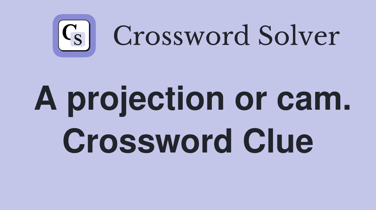 A projection or cam. Crossword Clue