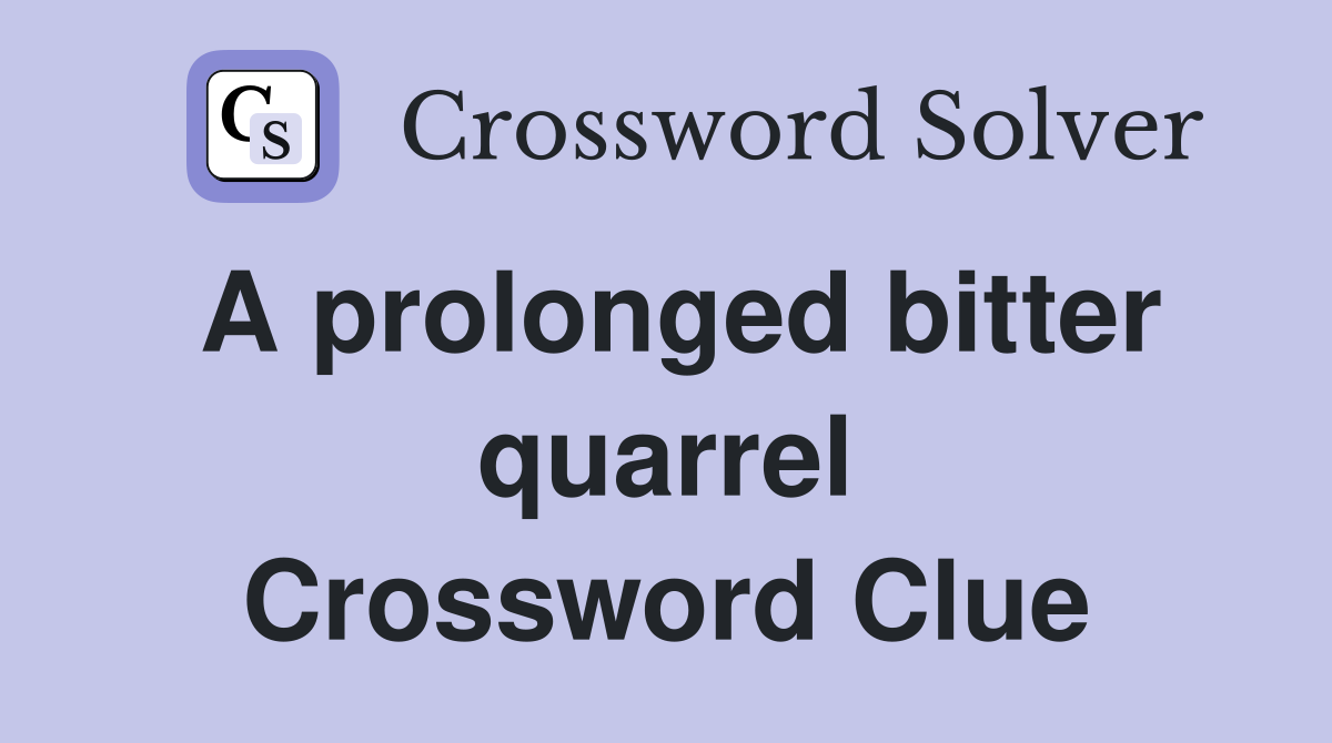 A prolonged bitter quarrel Crossword Clue