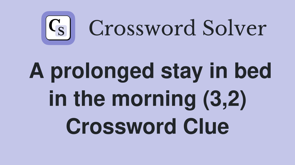 A prolonged stay in bed in the morning (3,2) Crossword Clue