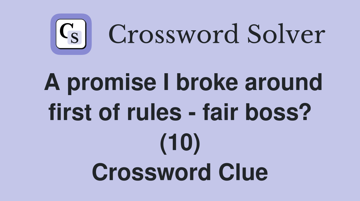 A promise I broke around first of rules - fair boss? (10) Crossword Clue