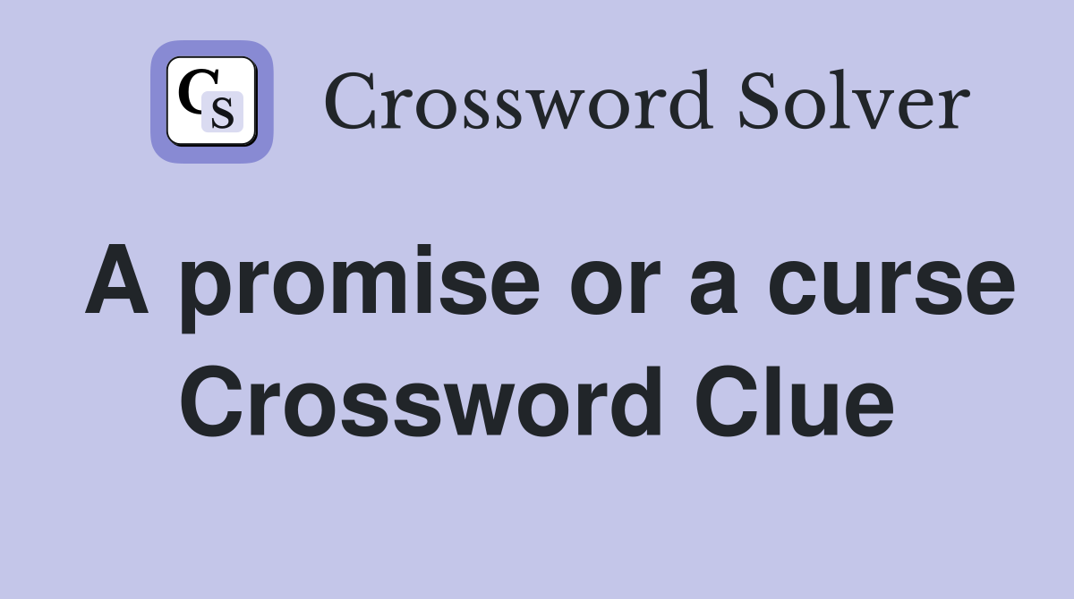 A promise or a curse Crossword Clue