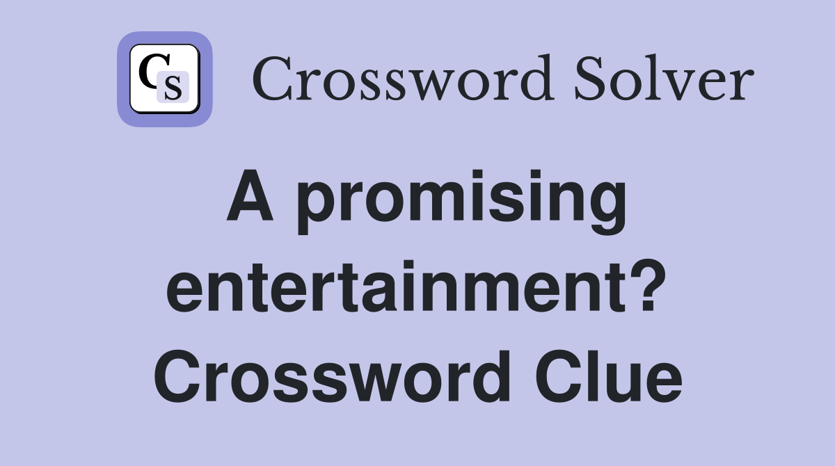 A promising entertainment? Crossword Clue