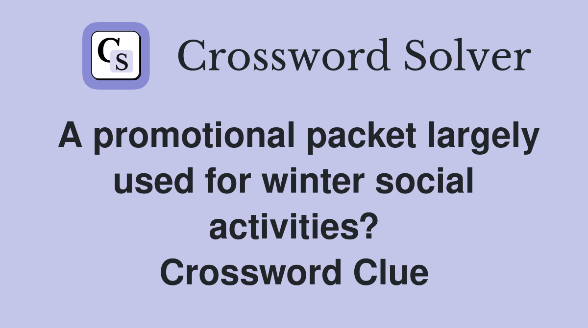 A promotional packet largely used for winter social activities? Crossword Clue