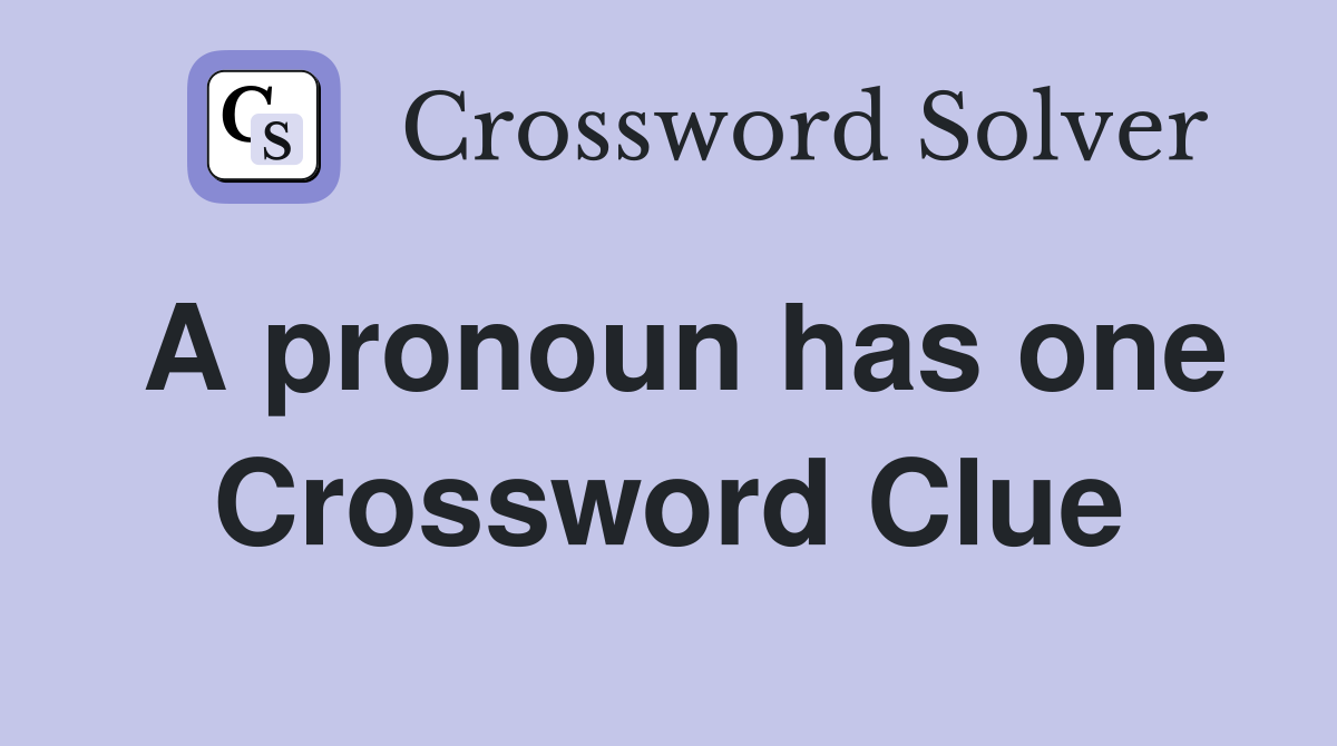 A pronoun has one Crossword Clue