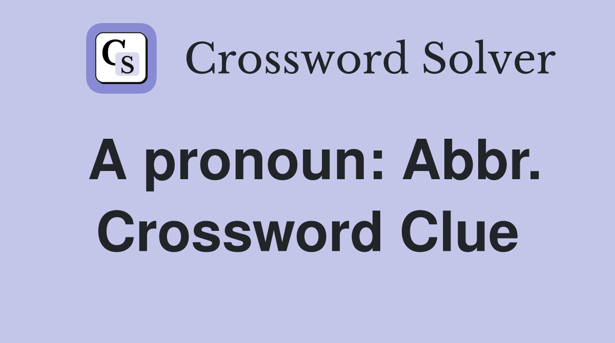 A pronoun: Abbr. Crossword Clue