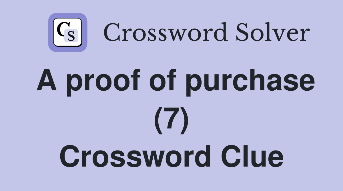 A proof of purchase (7) Crossword Clue
