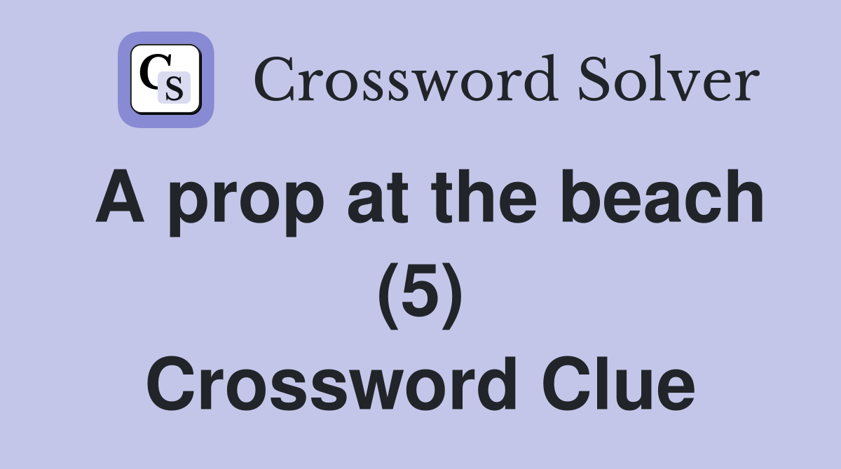 A prop at the beach (5) Crossword Clue