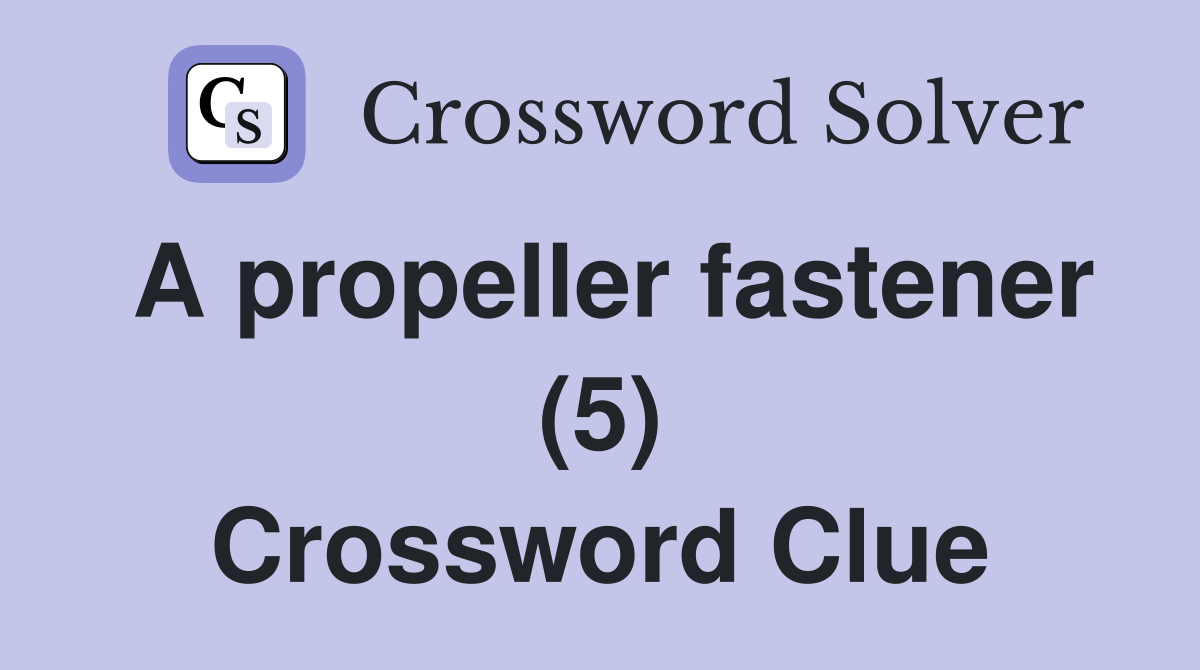 A propeller fastener (5) Crossword Clue