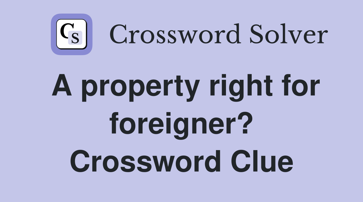 A property right for foreigner? Crossword Clue