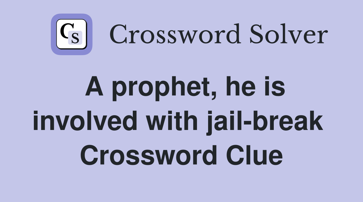 A prophet, he is involved with jail-break  Crossword Clue