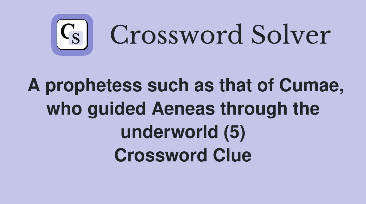 A prophetess such as that of Cumae, who guided Aeneas through the underworld (5) Crossword Clue